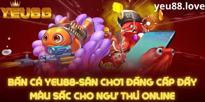 Giới thiệu sảnh bắn cá Yeu88