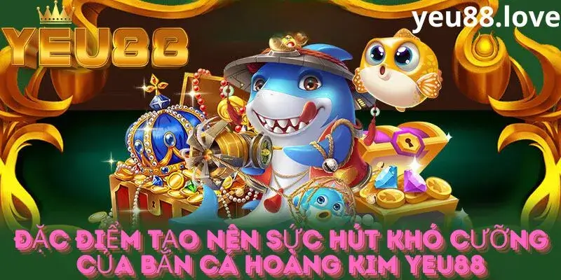 Lý do nên tham gia bắn cá tại yeu88